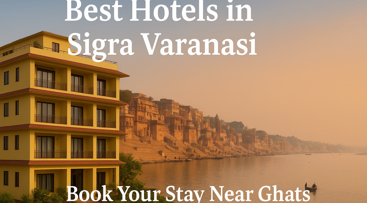 Best Hotels in Sigra Varanasi | Book Your Stay Near Ghats